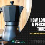 how long does a percolator take