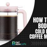 how to use bodum cold brew coffee maker