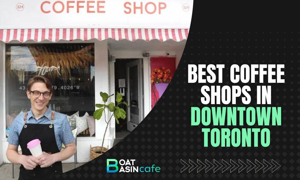 Uncover Best Coffee Shops in Downtown Toronto