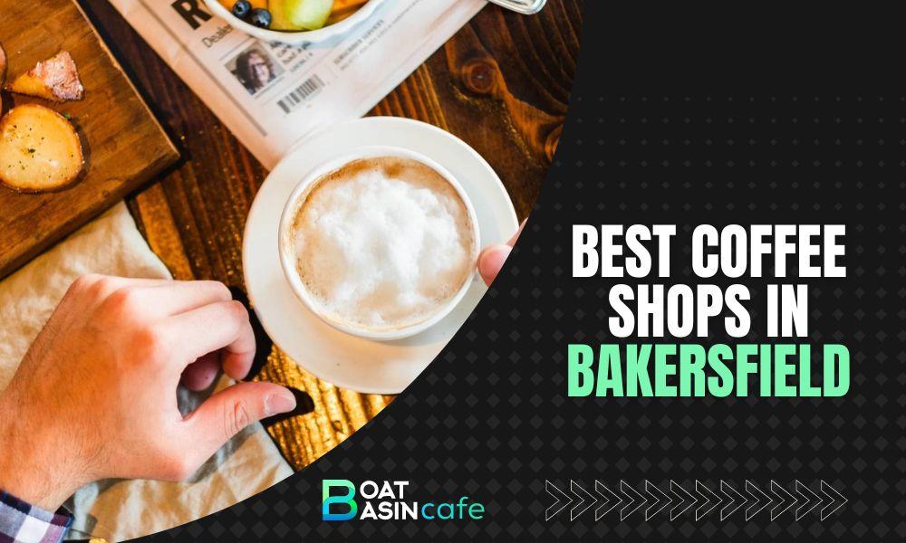 Unveiling the Best Coffee Shops in Bakersfield, CA: A Local’s Guide