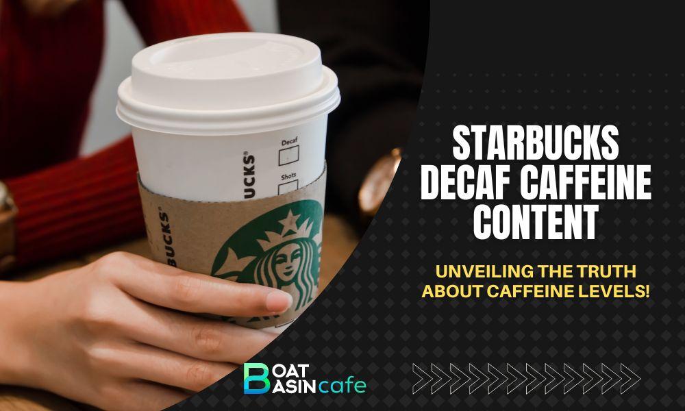 Starbucks Decaf Caffeine Content: Unveiling the Truth About Caffeine Levels!