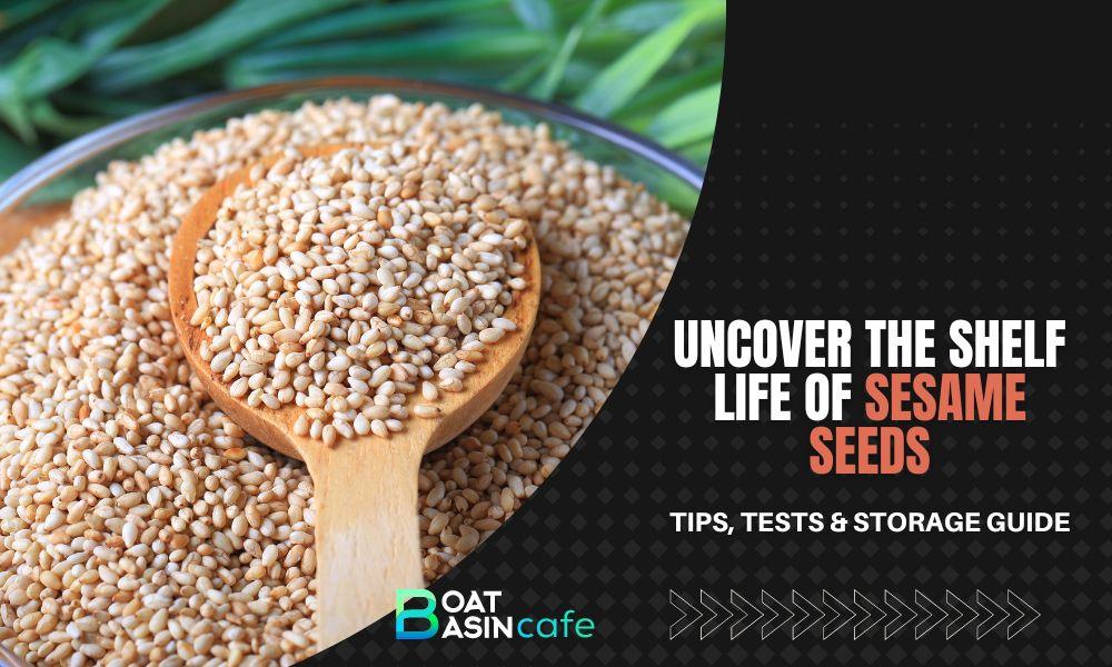 Uncover the Shelf Life of Sesame Seeds: Tips, Tests & Storage Guide