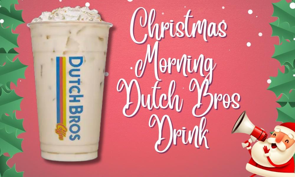Ultimate Guide to Dutch Bros’ Christmas Morning Drink